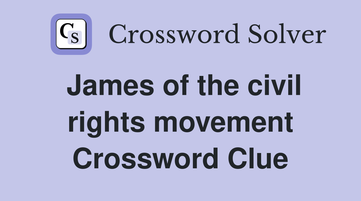 James of the civil rights movement Crossword Clue