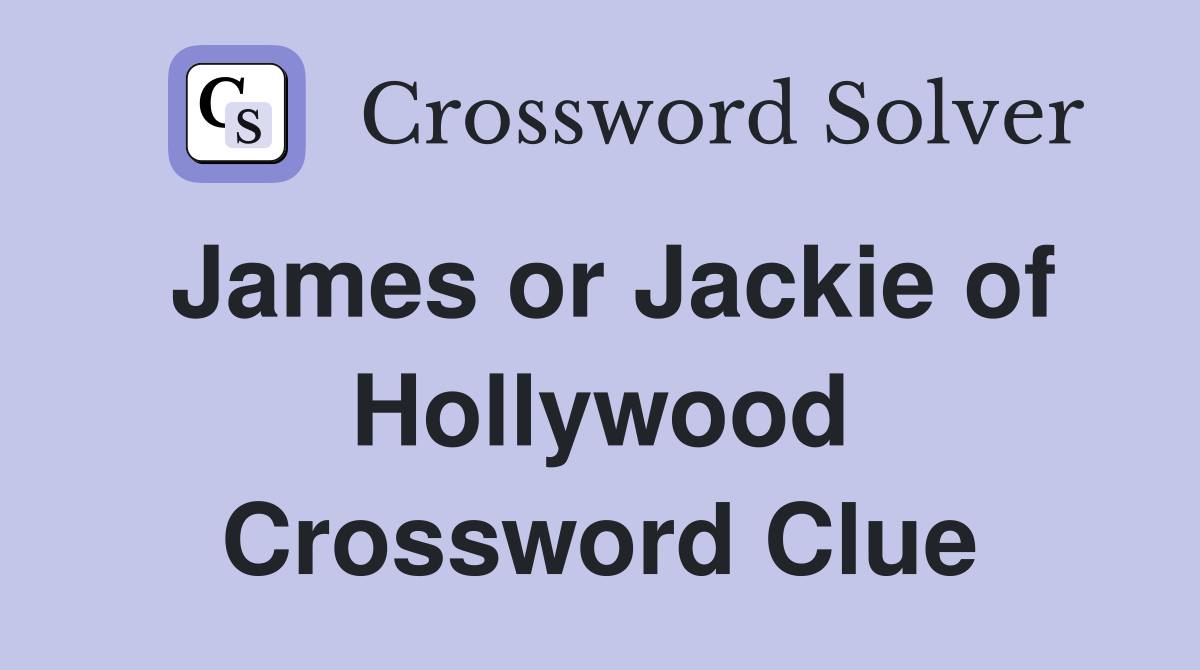 James or Jackie of Hollywood Crossword Clue