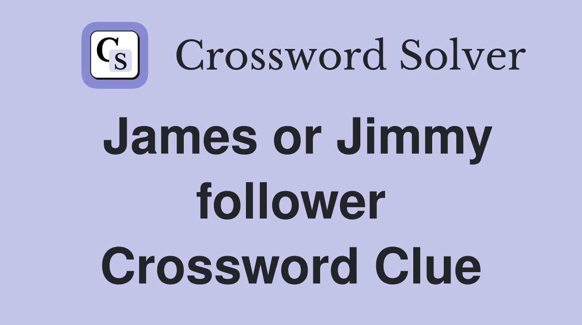 James or Jimmy follower Crossword Clue