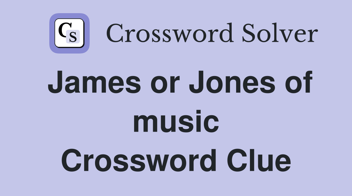 James or Jones of music Crossword Clue