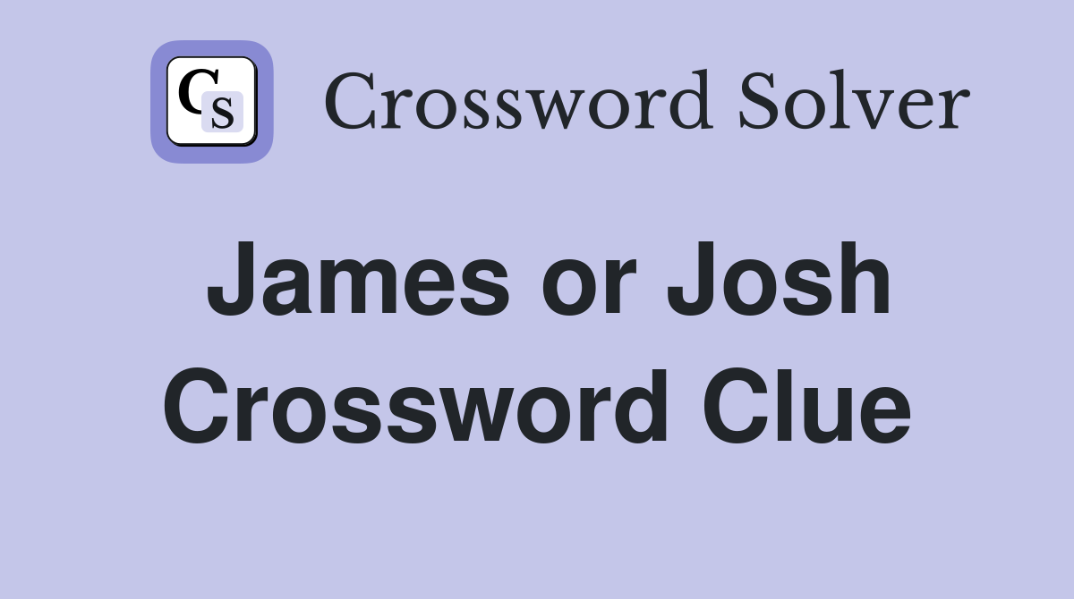 James or Josh Crossword Clue