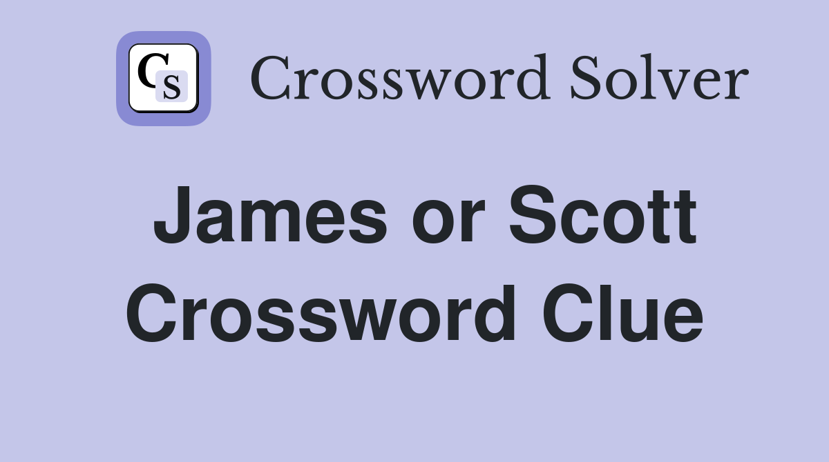 James or Scott Crossword Clue