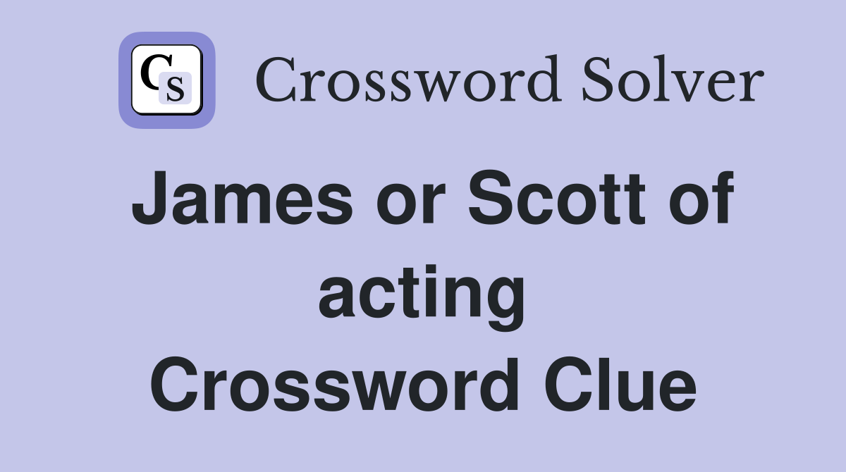 James or Scott of acting Crossword Clue