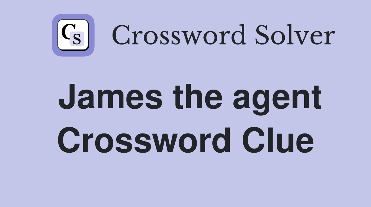 James the agent Crossword Clue