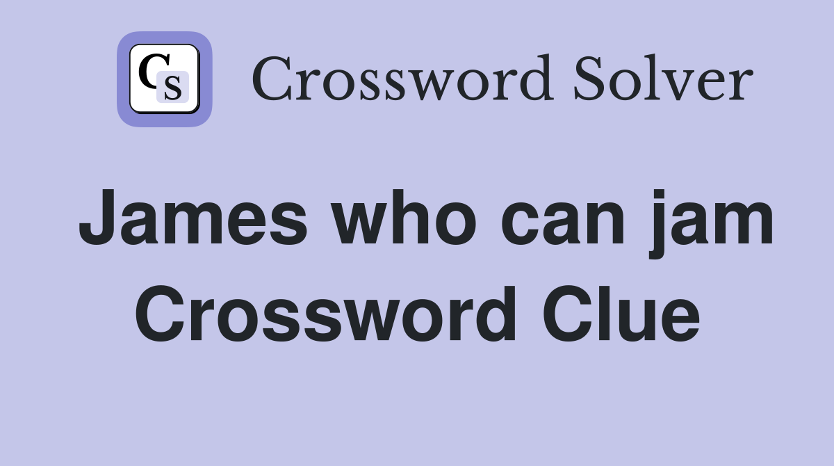 James who can jam Crossword Clue