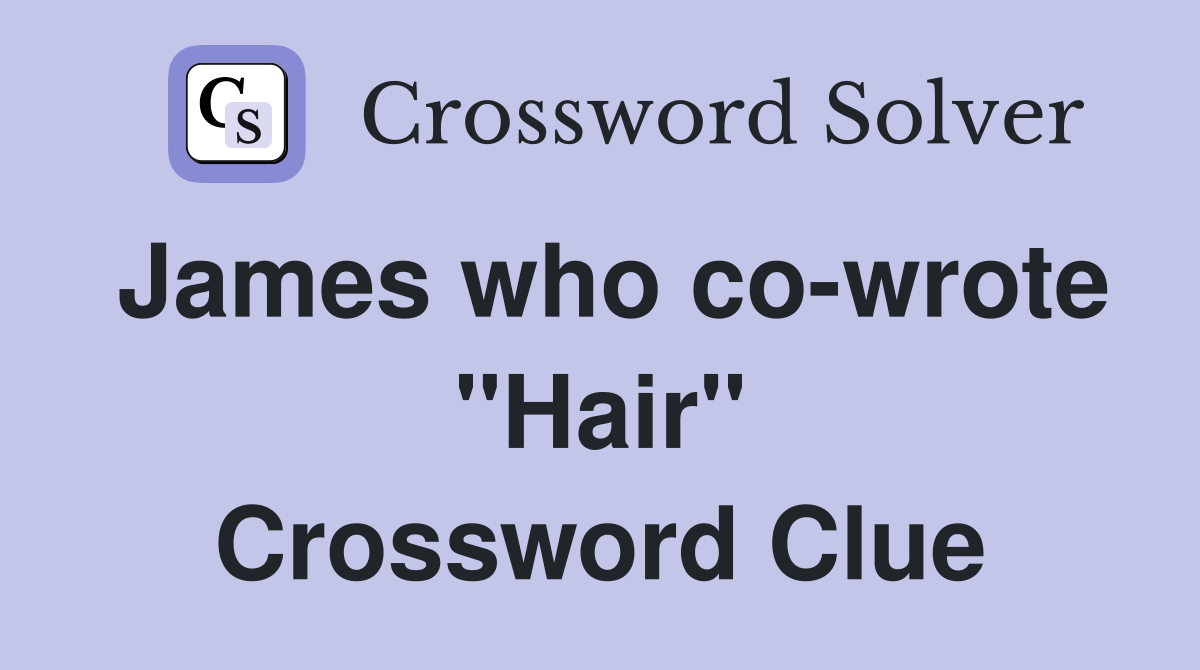 James who co-wrote "Hair" Crossword Clue