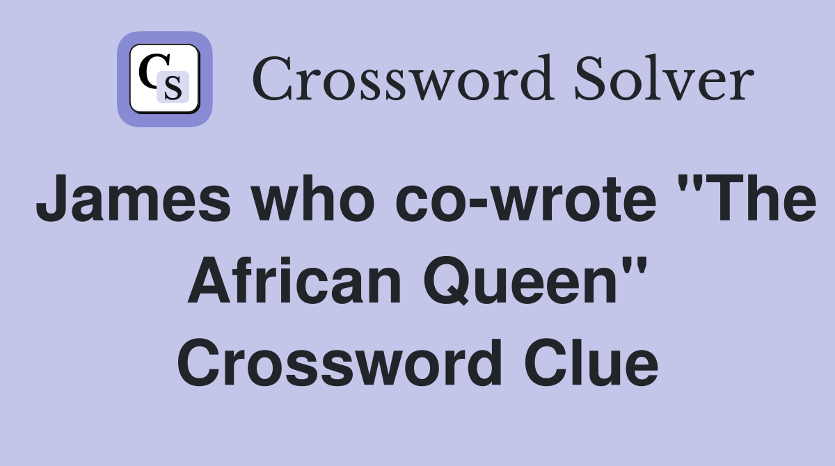James who co-wrote "The African Queen" Crossword Clue