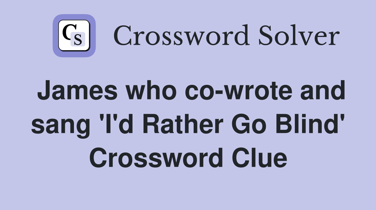 James who co-wrote and sang 'I'd Rather Go Blind' Crossword Clue