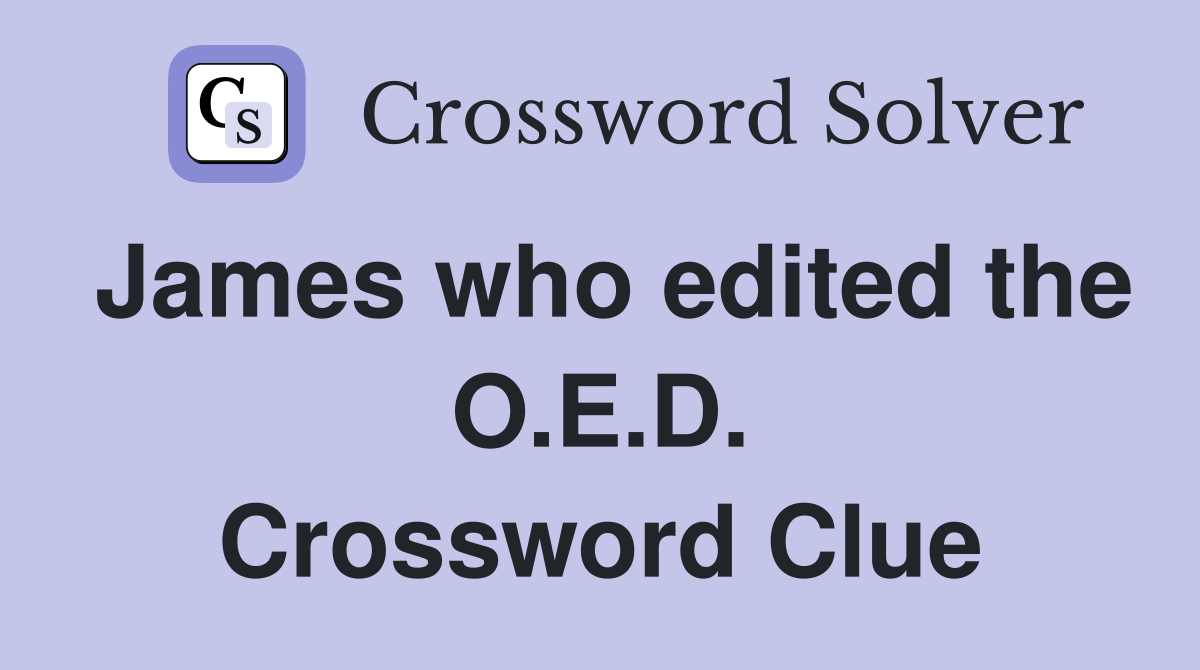 James who edited the O.E.D. Crossword Clue