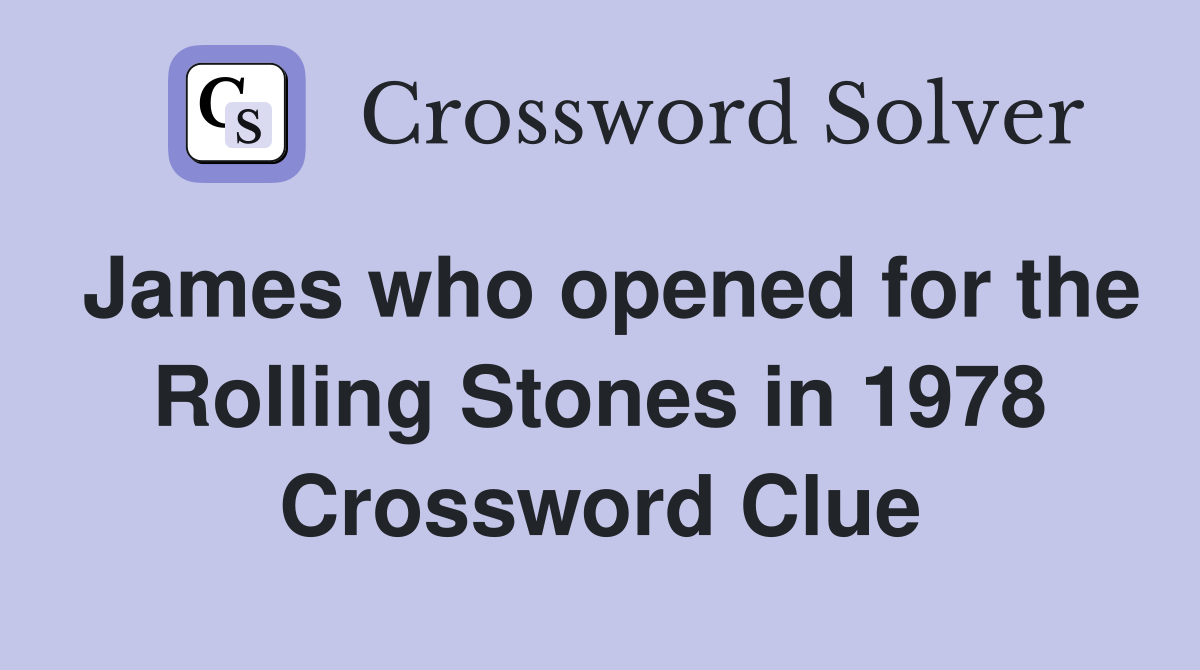 James who opened for the Rolling Stones in 1978 Crossword Clue