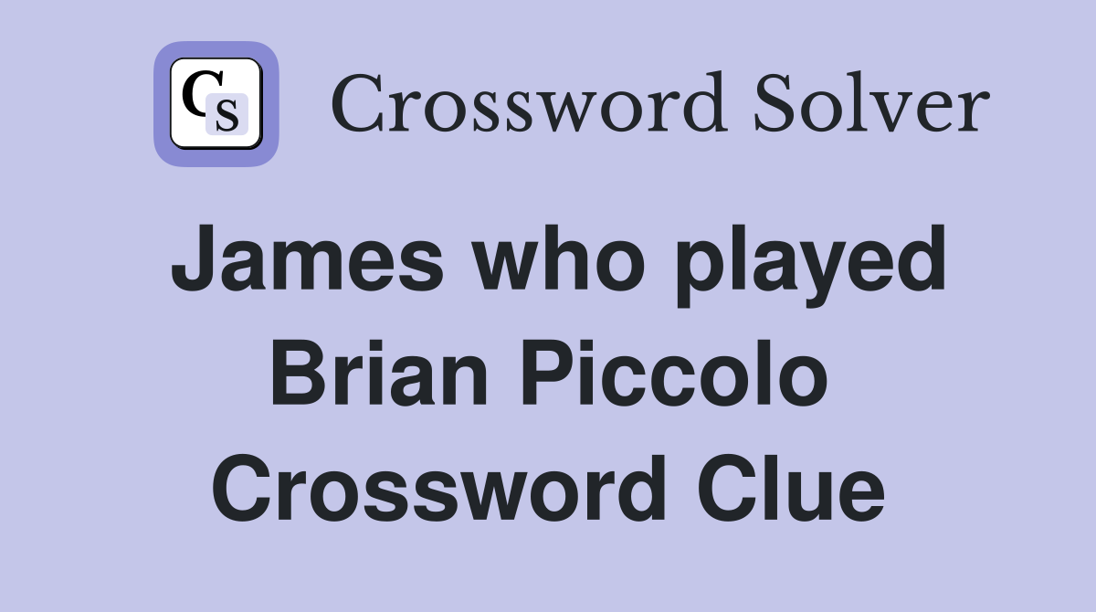 James who played Brian Piccolo Crossword Clue