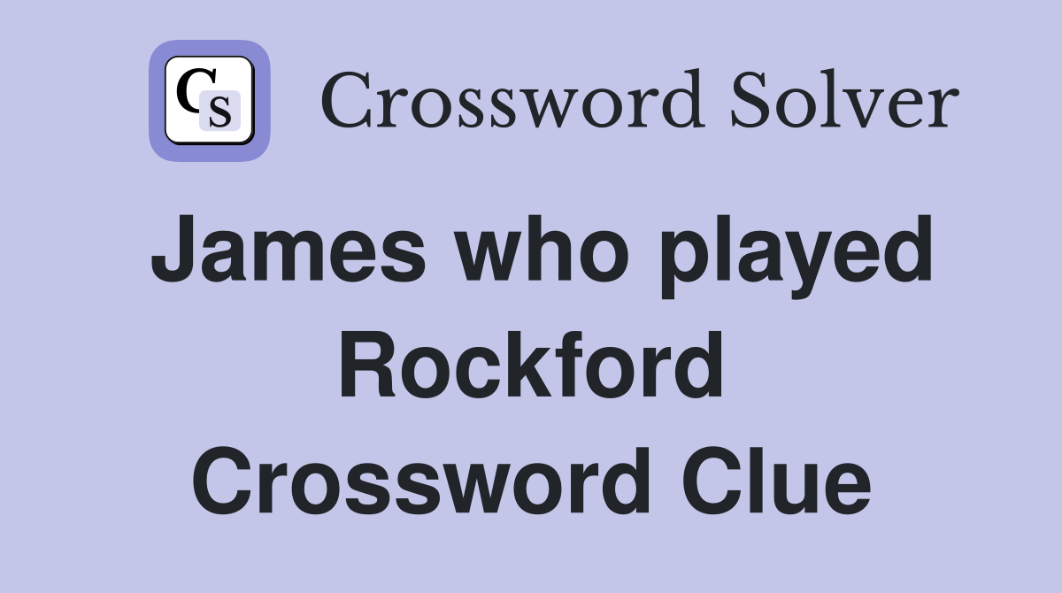 James who played Rockford Crossword Clue