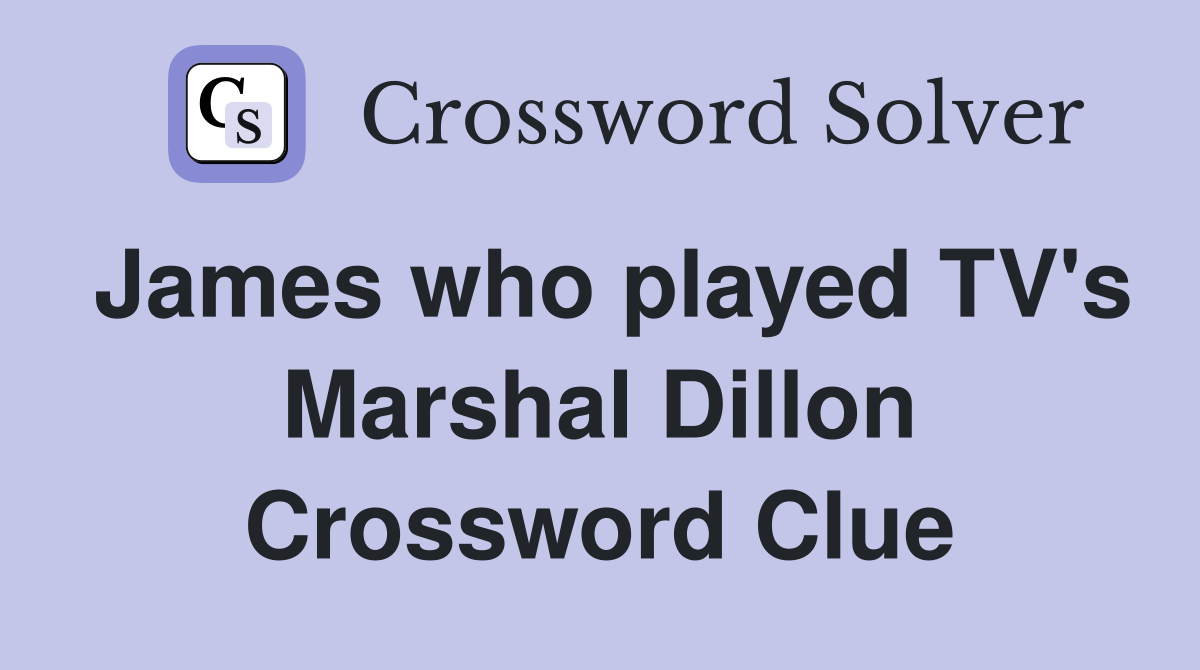 James who played TV's Marshal Dillon Crossword Clue