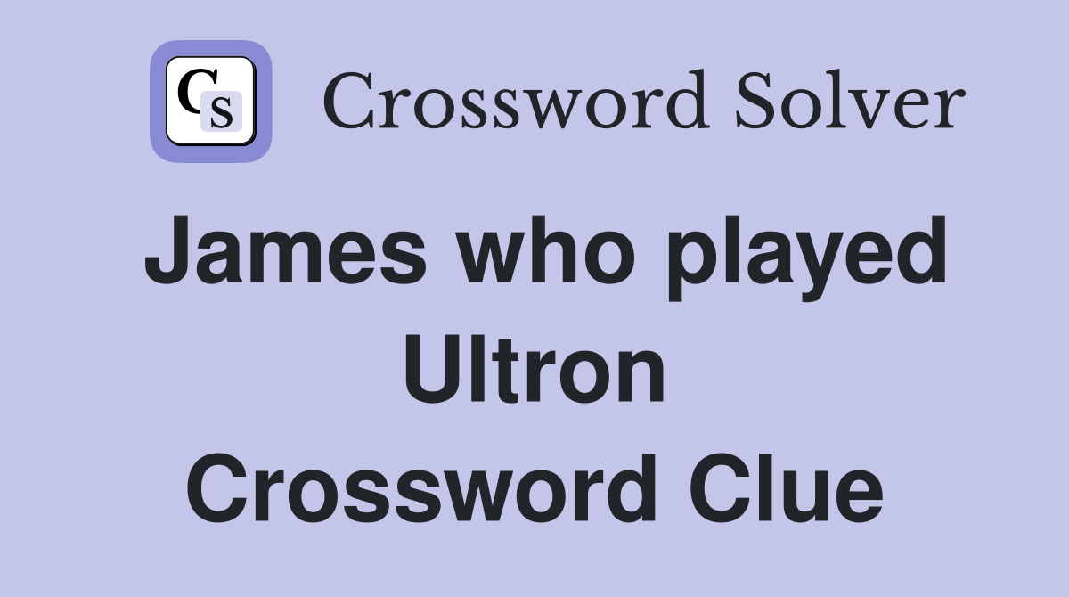 James who played Ultron Crossword Clue