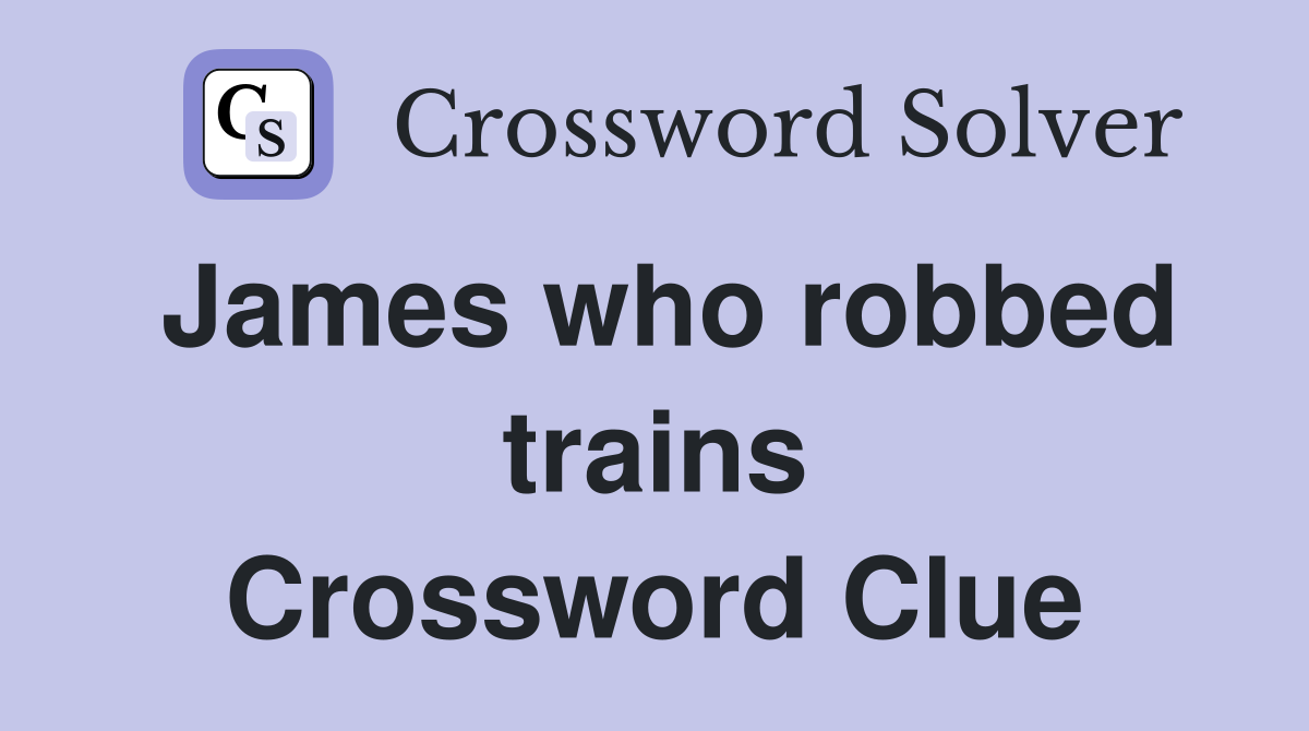 James who robbed trains Crossword Clue
