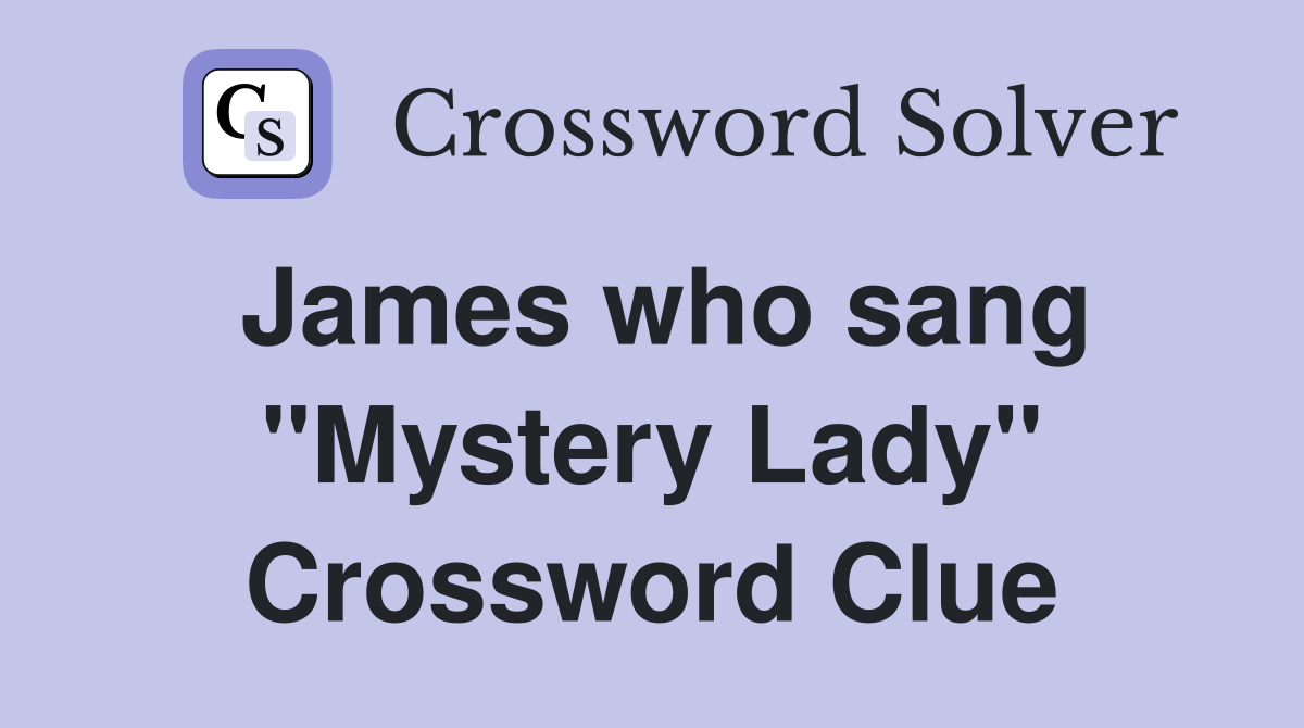 James who sang "Mystery Lady" Crossword Clue