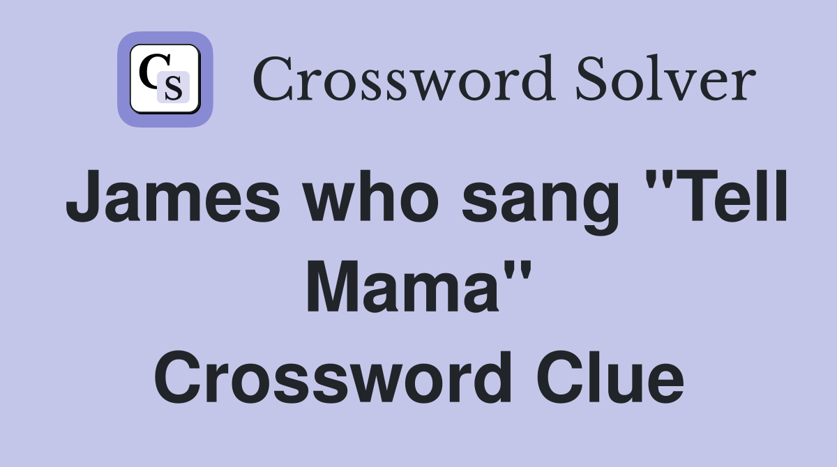 James who sang "Tell Mama" Crossword Clue