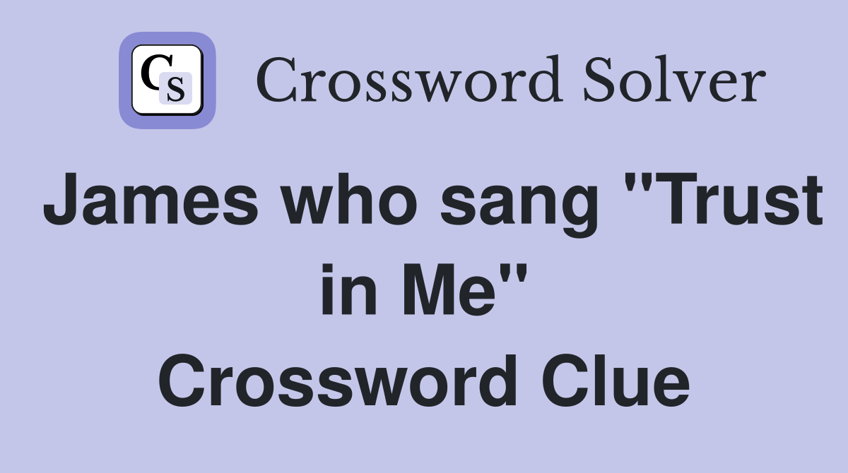 James who sang "Trust in Me" Crossword Clue