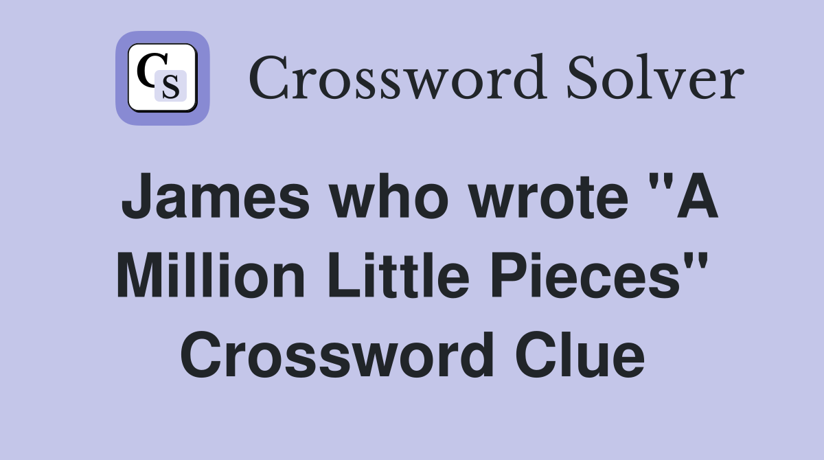 James who wrote "A Million Little Pieces" Crossword Clue