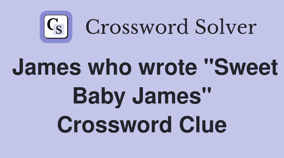 James who wrote "Sweet Baby James" Crossword Clue