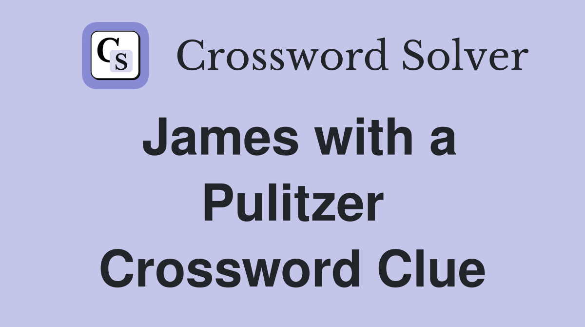 James with a Pulitzer Crossword Clue