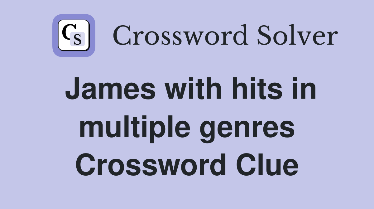 James with hits in multiple genres Crossword Clue