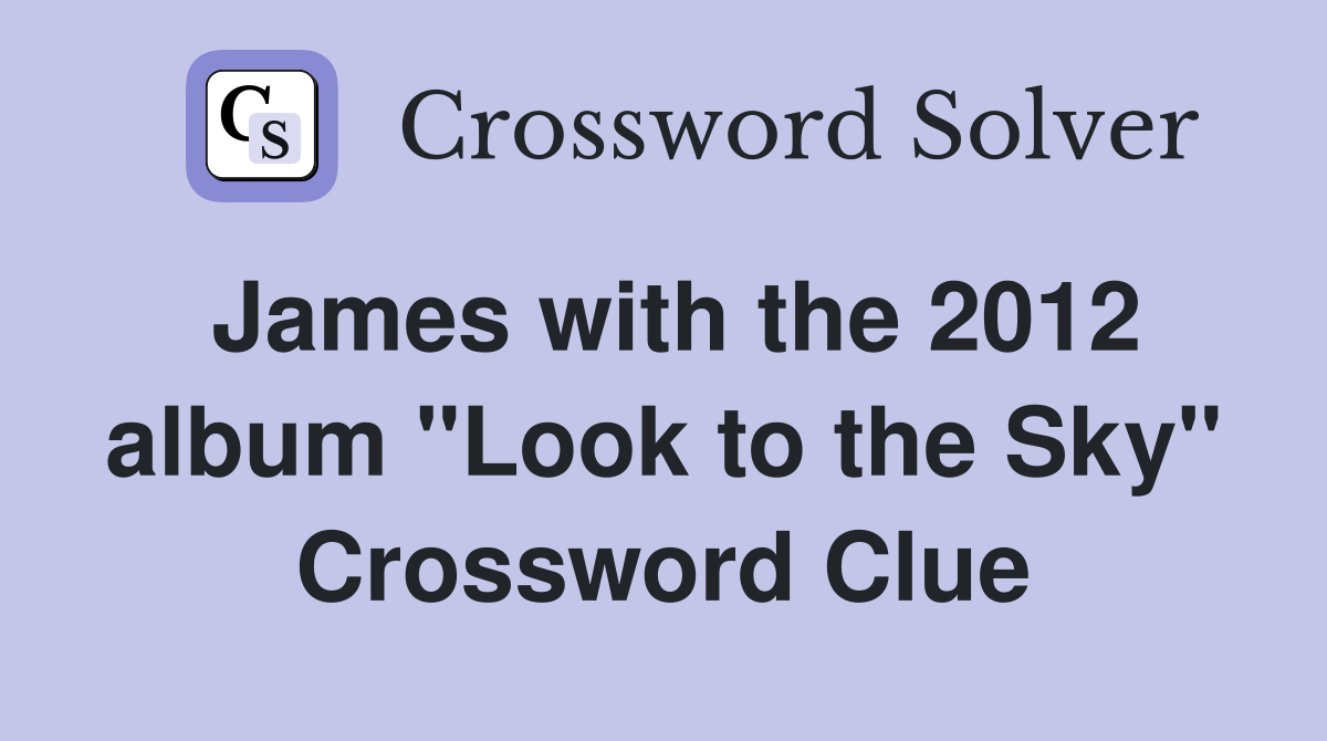 James with the 2012 album "Look to the Sky" Crossword Clue