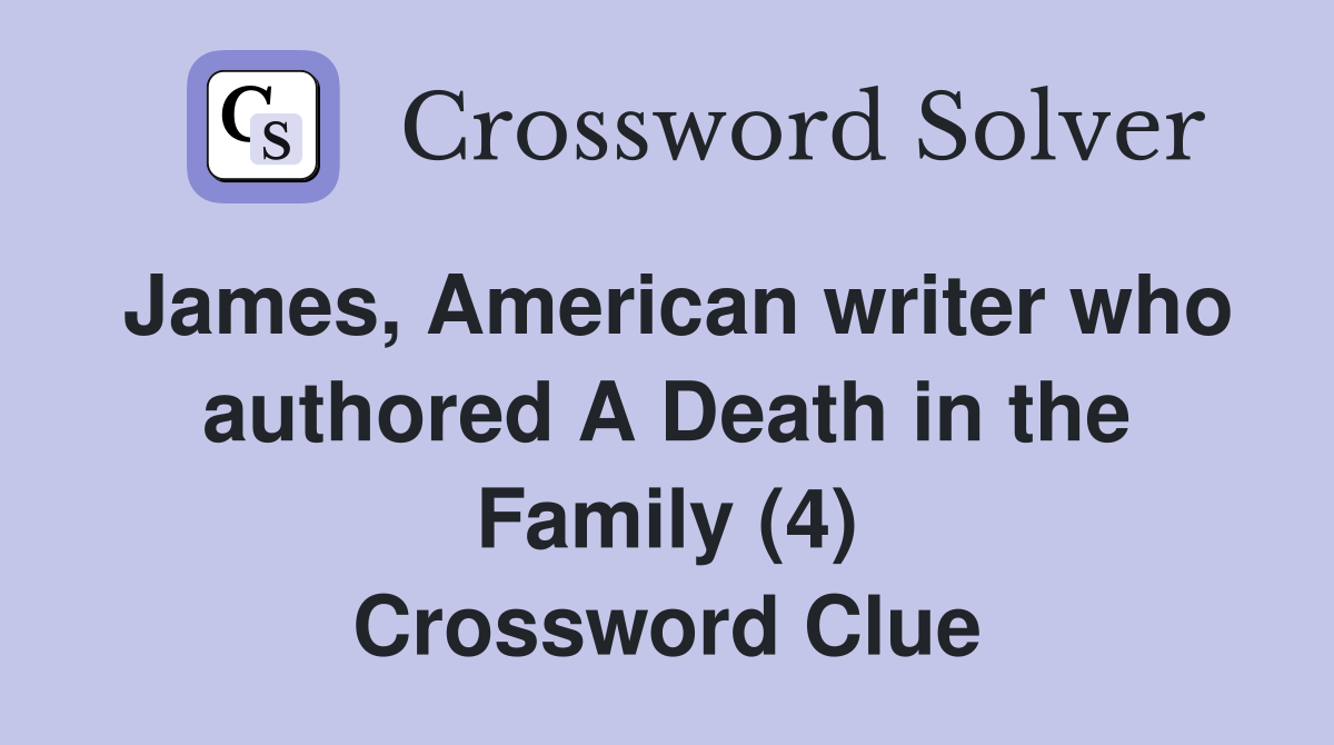 James, American writer who authored A Death in the Family (4) Crossword Clue