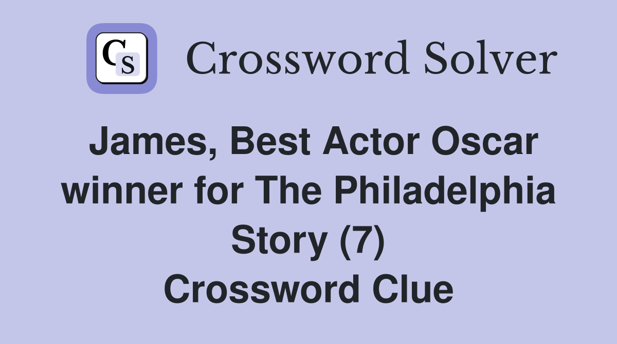 James, Best Actor Oscar winner for The Philadelphia Story (7) Crossword Clue