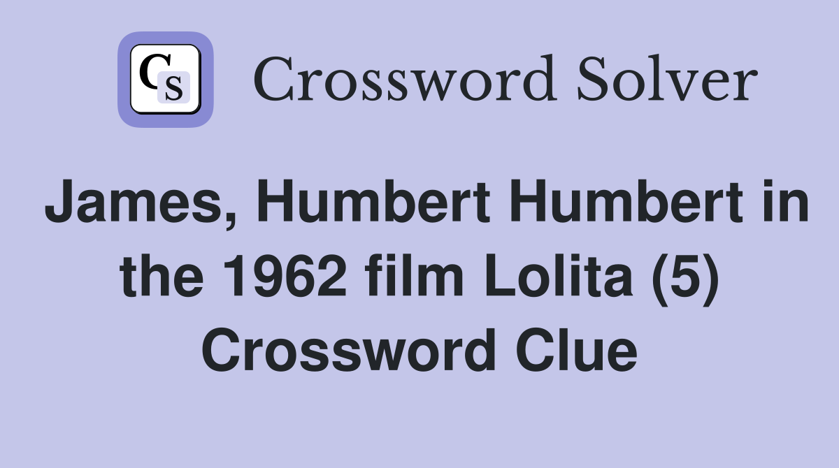 James, Humbert Humbert in the 1962 film Lolita (5) Crossword Clue