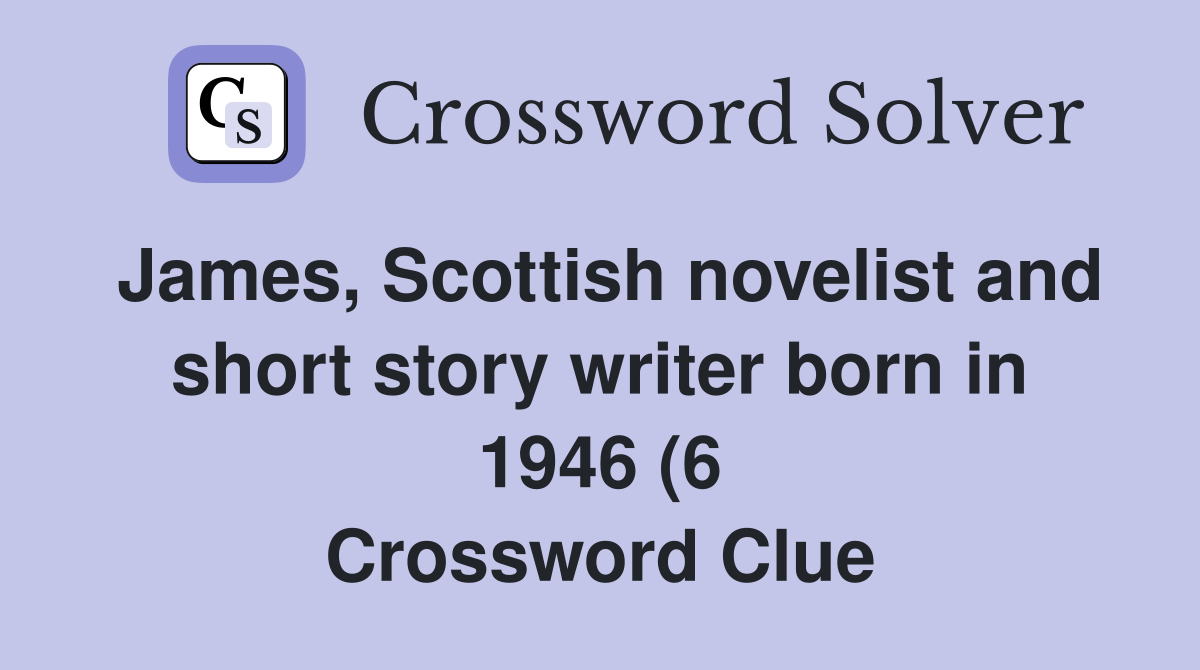James Scottish novelist and short story writer born in 1946 (6 James Scottish novelist and short story writer born in 1946 (6