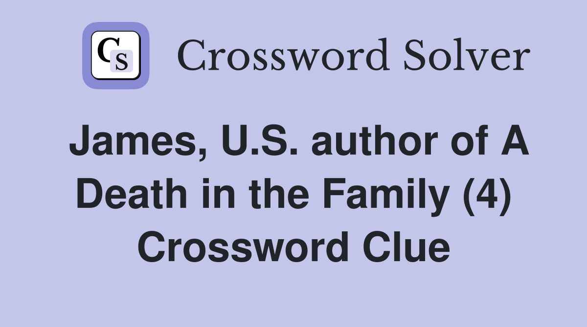 James, U.S. author of A Death in the Family (4) Crossword Clue