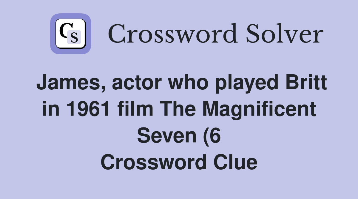 James actor who played Britt in 1961 film The Magnificent Seven (6 James actor who played Britt in 1961 film The Magnificent Seven (6