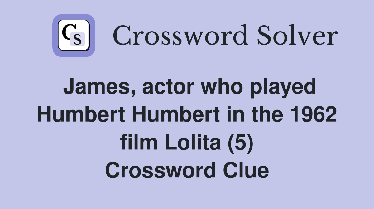 James, actor who played Humbert Humbert in the 1962 film Lolita (5) Crossword Clue