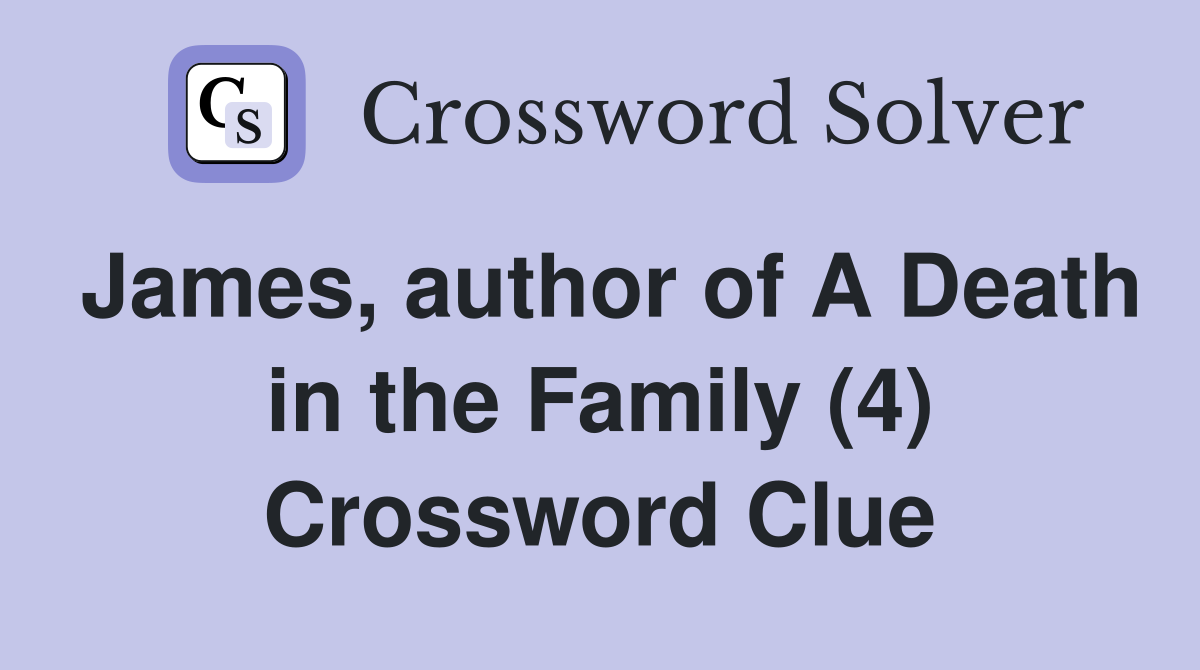 James, author of A Death in the Family (4) Crossword Clue