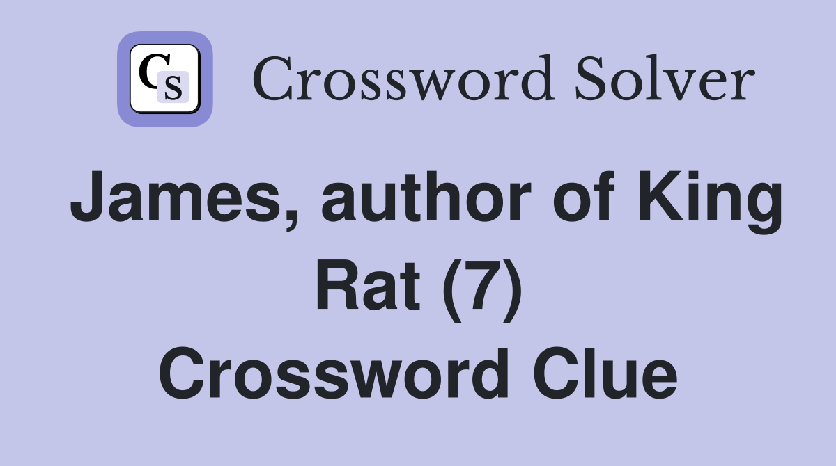 James, author of King Rat (7) Crossword Clue
