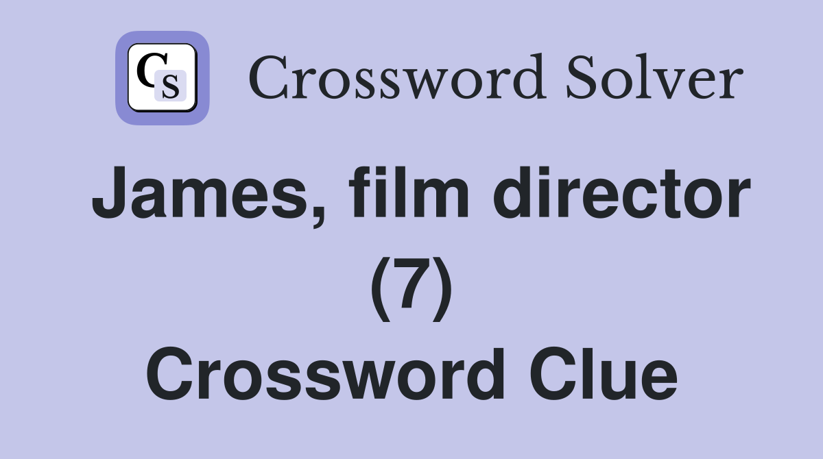 James, film director (7) Crossword Clue