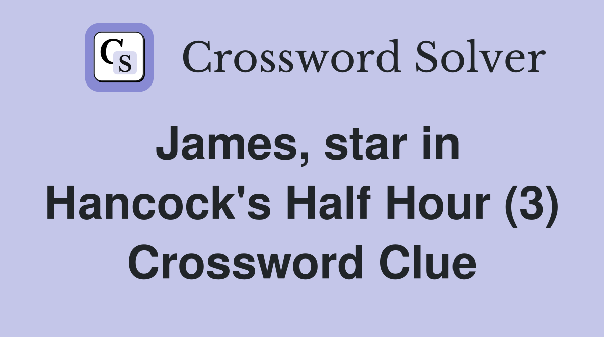 James, star in Hancock's Half Hour (3) Crossword Clue