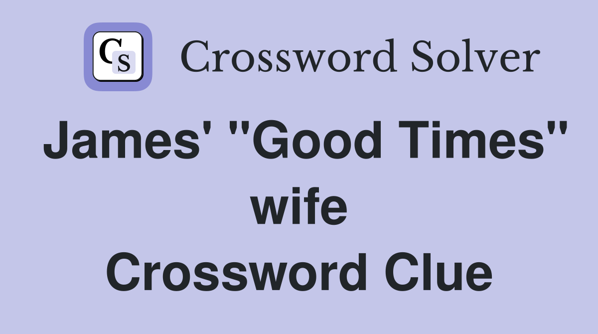 James' "Good Times" wife Crossword Clue