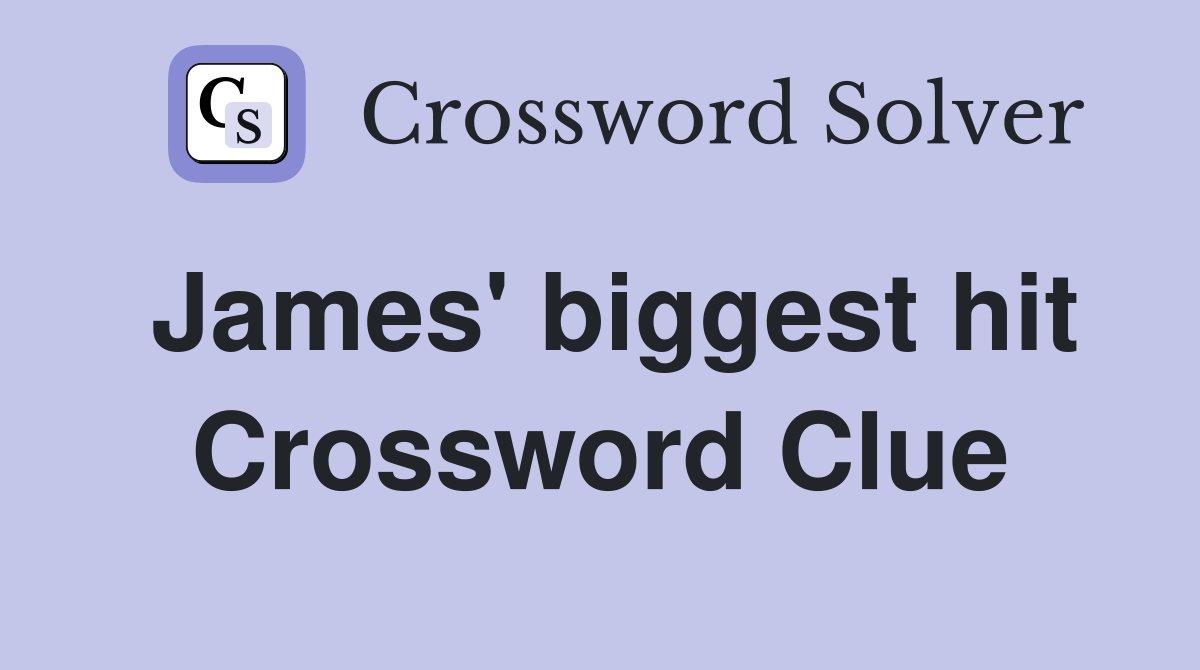 James' biggest hit Crossword Clue