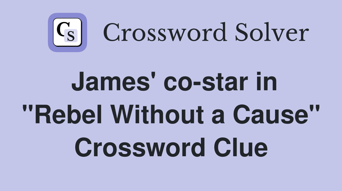 James' co-star in "Rebel Without a Cause" Crossword Clue
