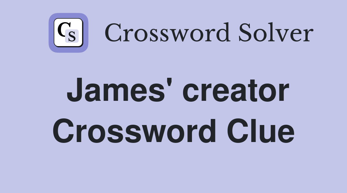 James' creator Crossword Clue