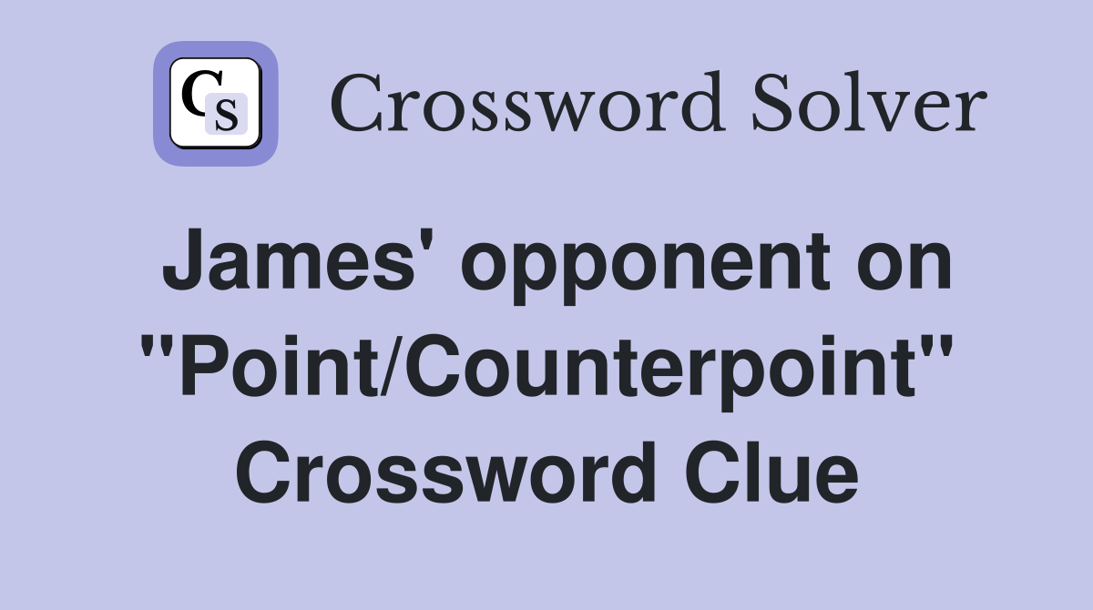 James' opponent on "Point/Counterpoint" Crossword Clue