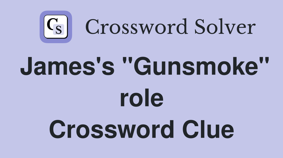 James's "Gunsmoke" role Crossword Clue