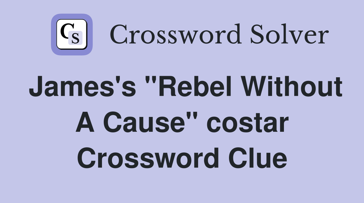James's "Rebel Without A Cause" costar Crossword Clue