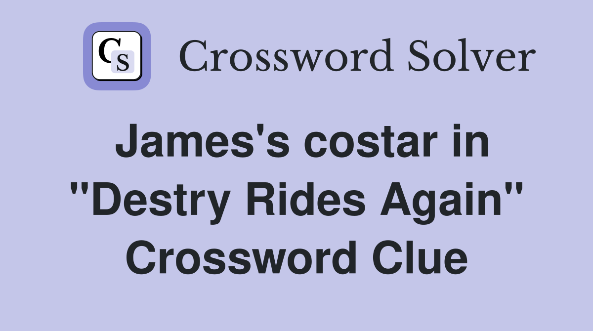 James's costar in "Destry Rides Again" Crossword Clue