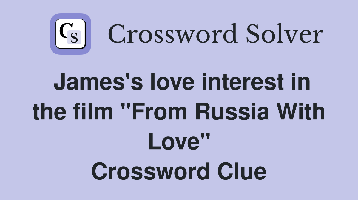 James's love interest in the film "From Russia With Love" Crossword Clue