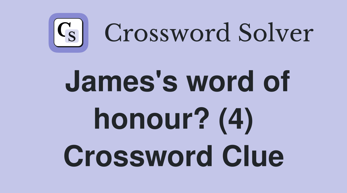 James's word of honour? (4) Crossword Clue