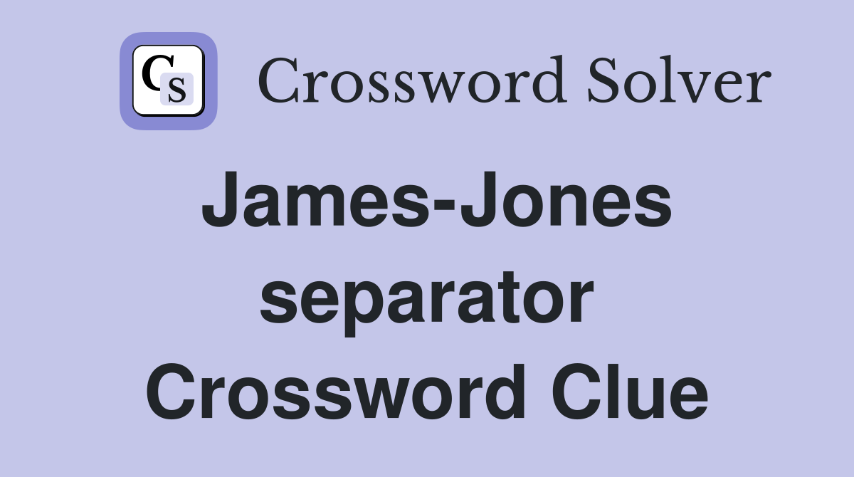 James-Jones separator Crossword Clue