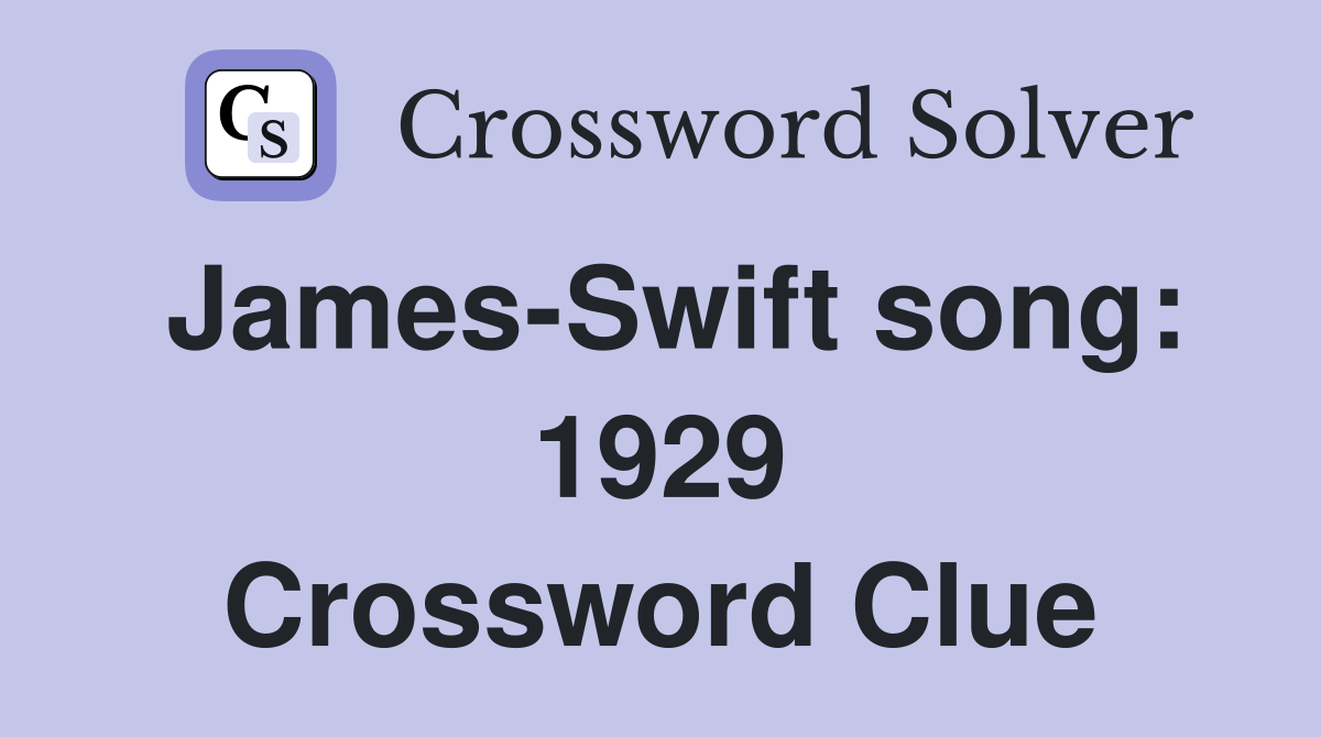 James-Swift song: 1929 Crossword Clue